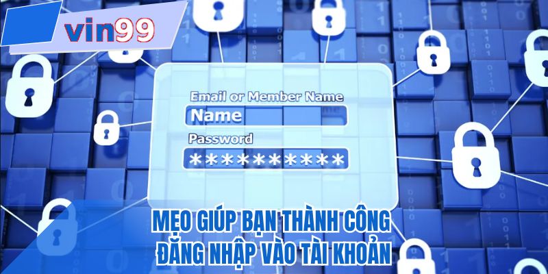 Mẹo giúp bạn thành công đăng nhập vào tài khoản